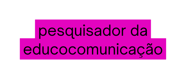 pesquisador da educocomunicação